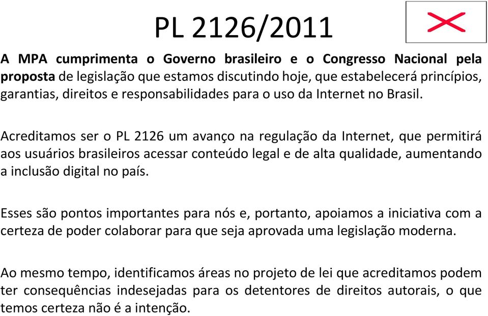 Acreditamos ser o PL 2126 um avanço na regulação da Internet, que permitirá aos usuários brasileiros acessar conteúdo legal e de alta qualidade, aumentando a inclusão digital no país.