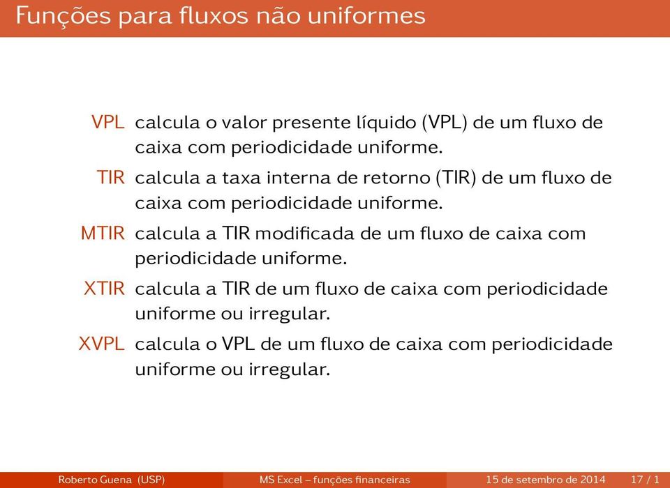 MTIR calcula a TIR modificada de um fluxo de caixa com periodicidade uniforme.