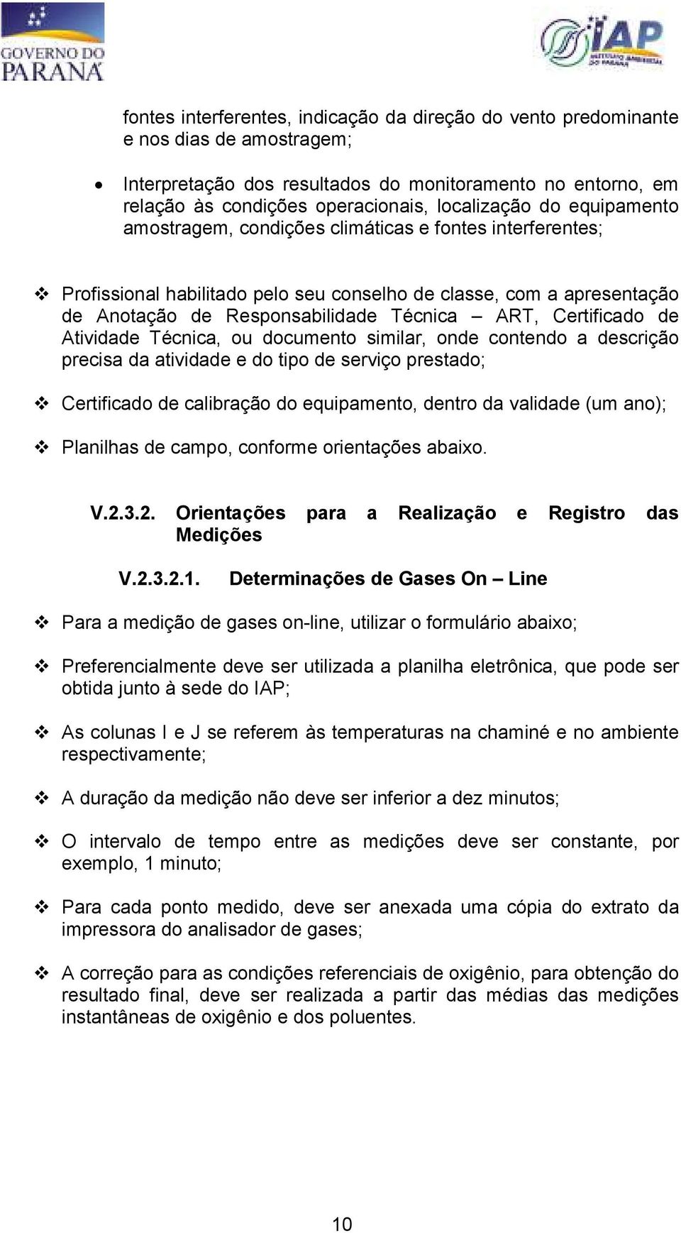 Certificado de Atividade Técnica, ou documento similar, onde contendo a descrição precisa da atividade e do tipo de serviço prestado; Certificado de calibração do equipamento, dentro da validade (um