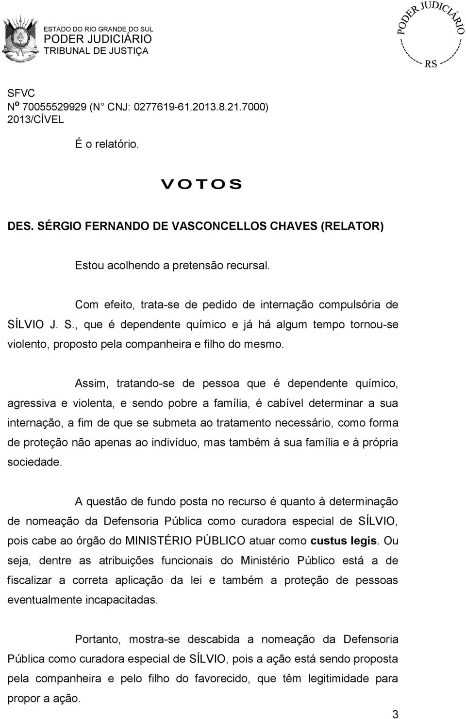 forma de proteção não apenas ao indivíduo, mas também à sua família e à própria sociedade.