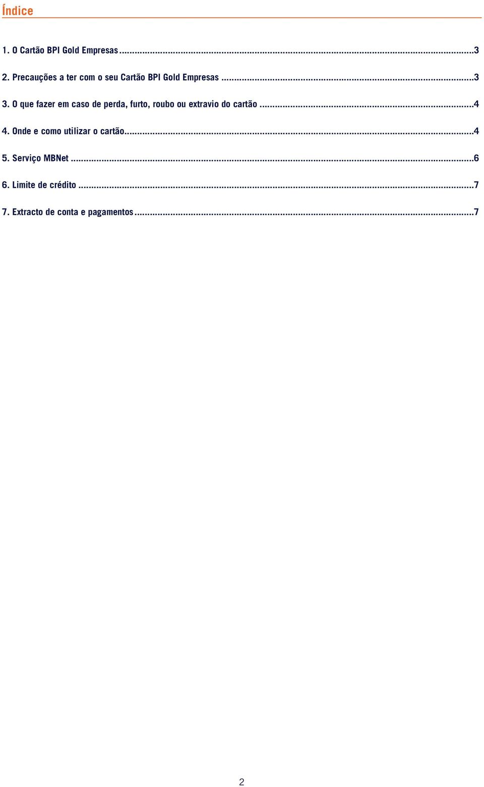 O que fazer em caso de perda, furto, roubo ou extravio do cartão...4 4.
