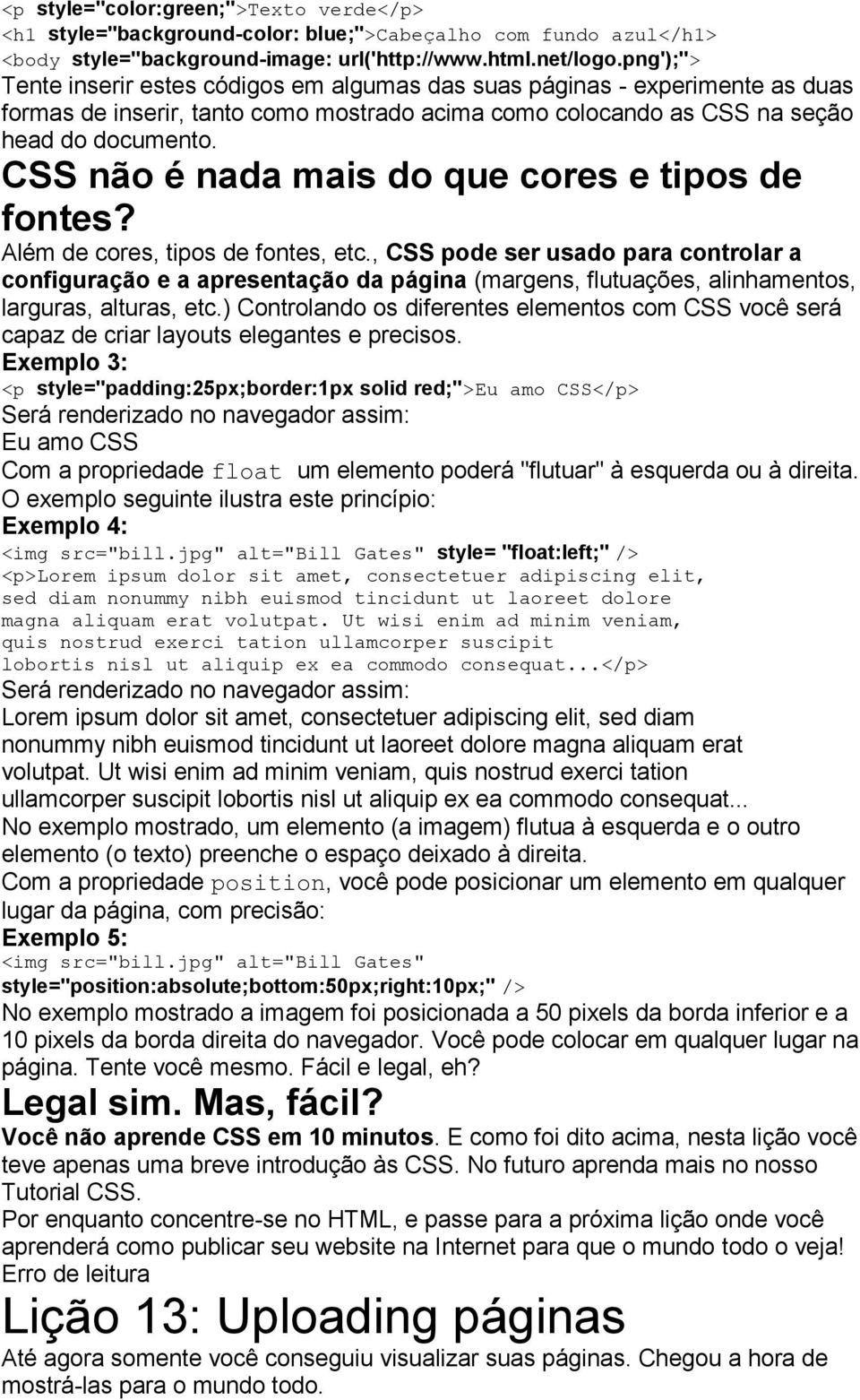 CSS não é nada mais do que cores e tipos de fontes? Além de cores, tipos de fontes, etc.