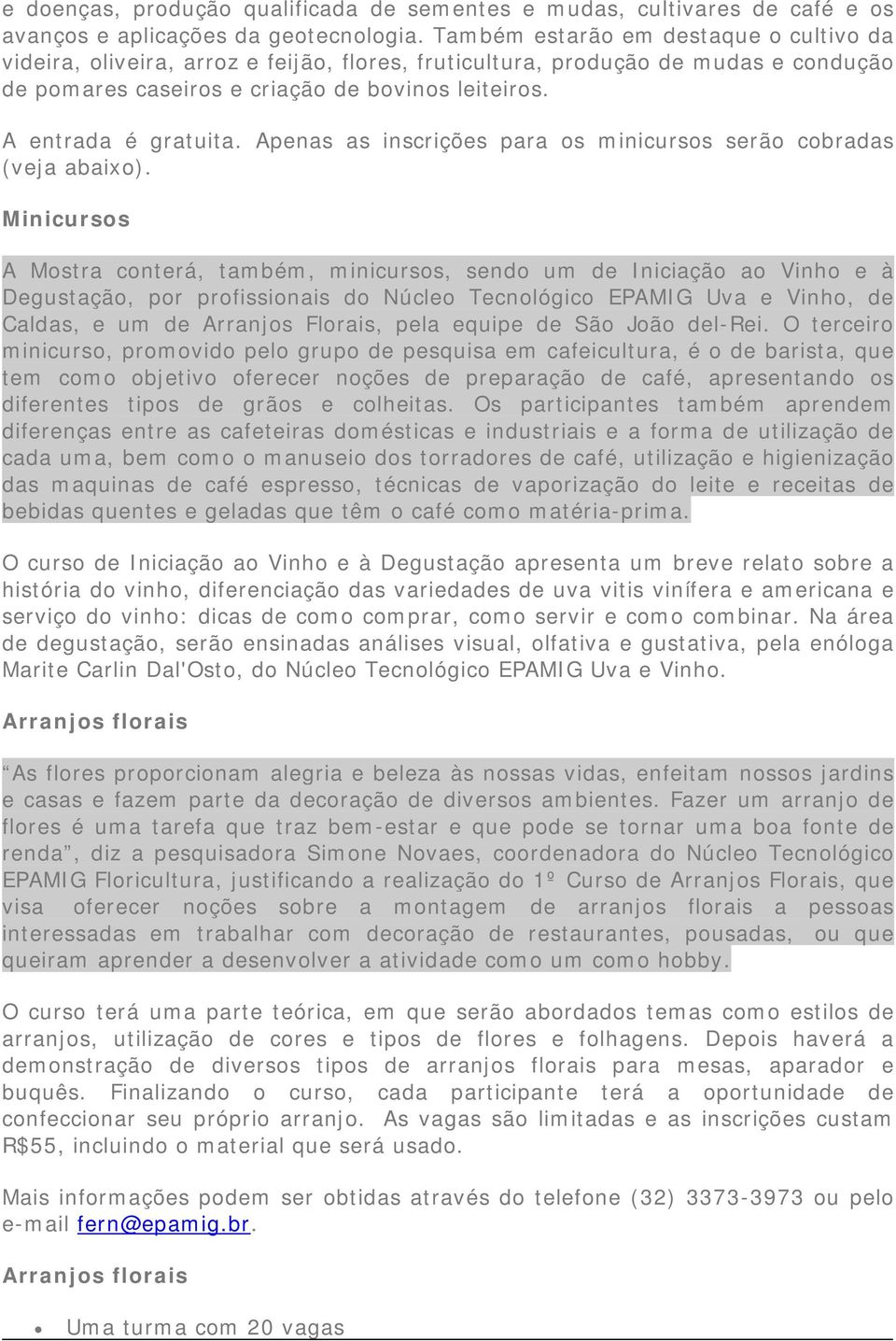 Apenas as inscrições para os minicursos serão cobradas (veja abaixo).