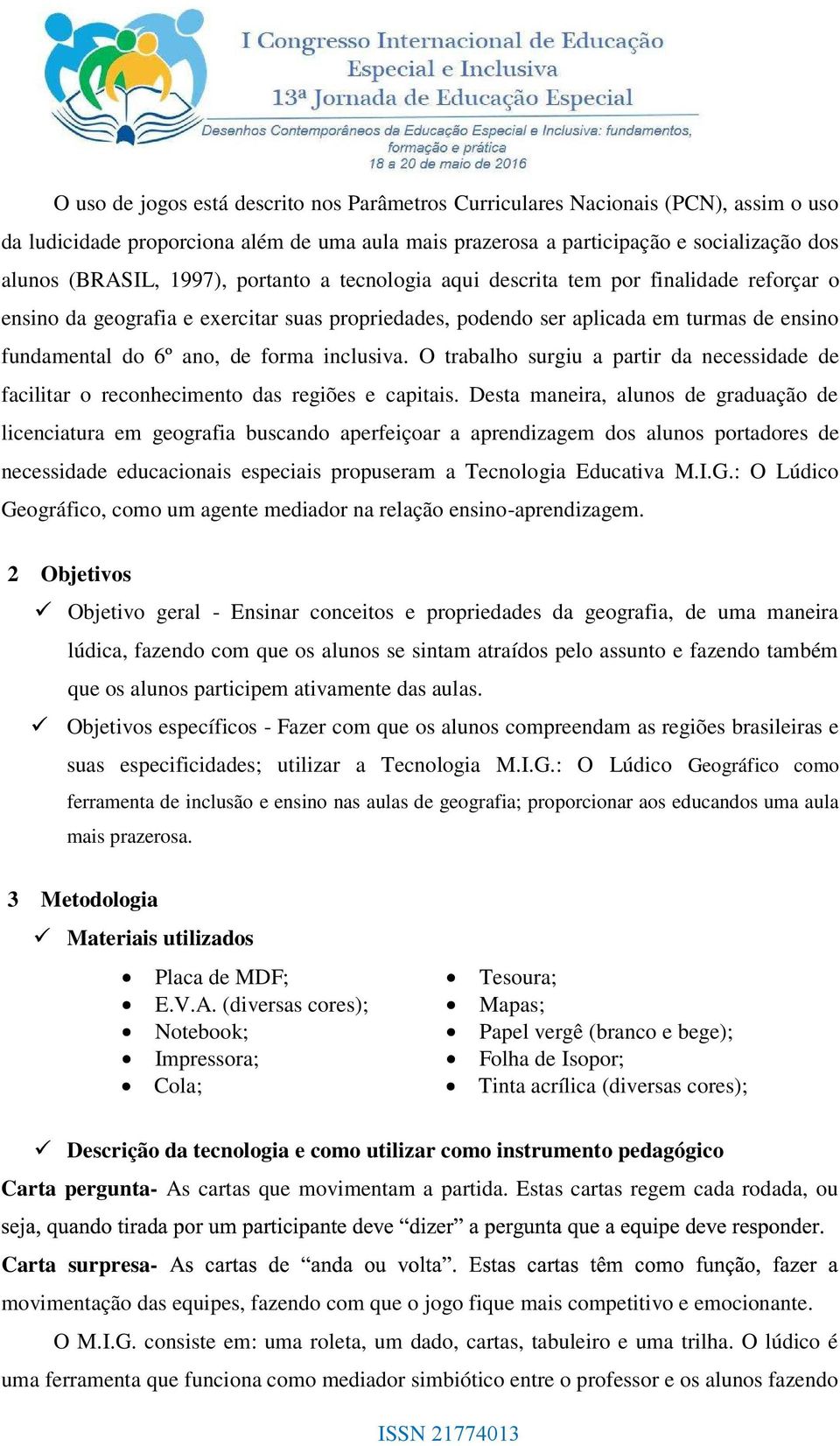 inclusiva. O trabalho surgiu a partir da necessidade de facilitar o reconhecimento das regiões e capitais.