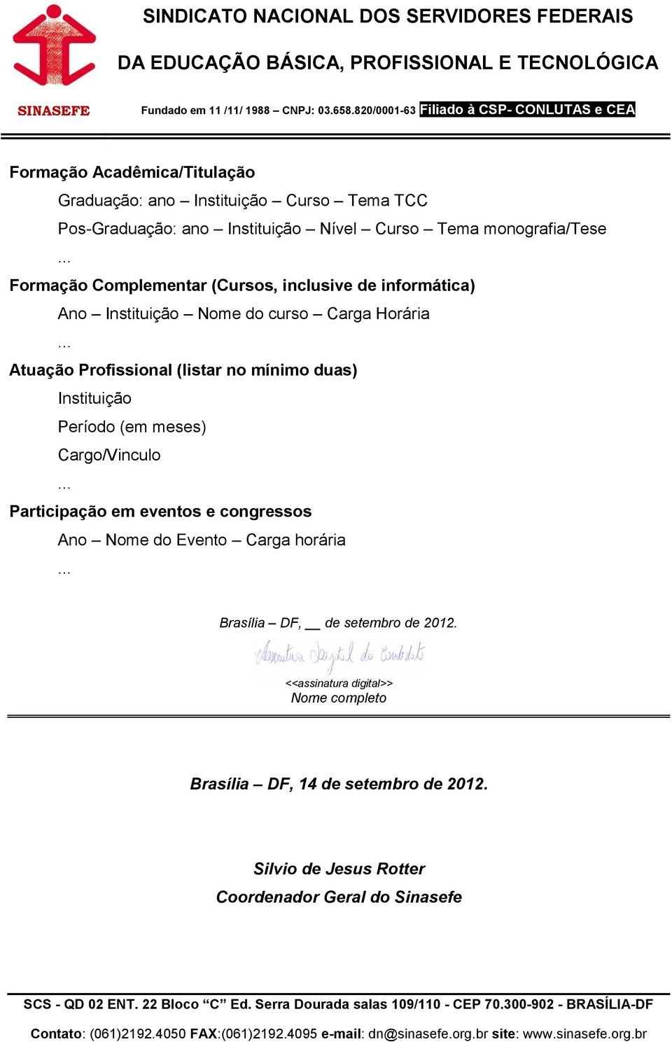 mínimo duas) Instituição Período (em meses) Cargo/Vinculo Participação em eventos e congressos Ano Nome do Evento Carga horária Brasília