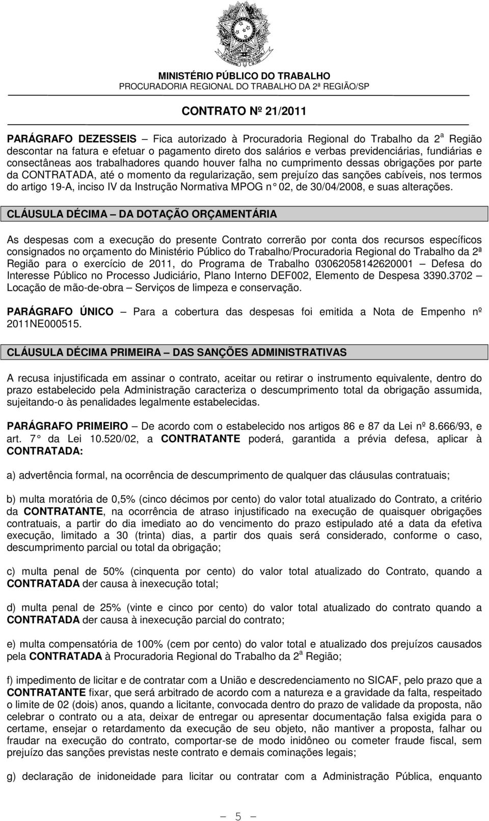 da Instrução Normativa MPOG n 02, de 30/04/2008, e suas alterações.