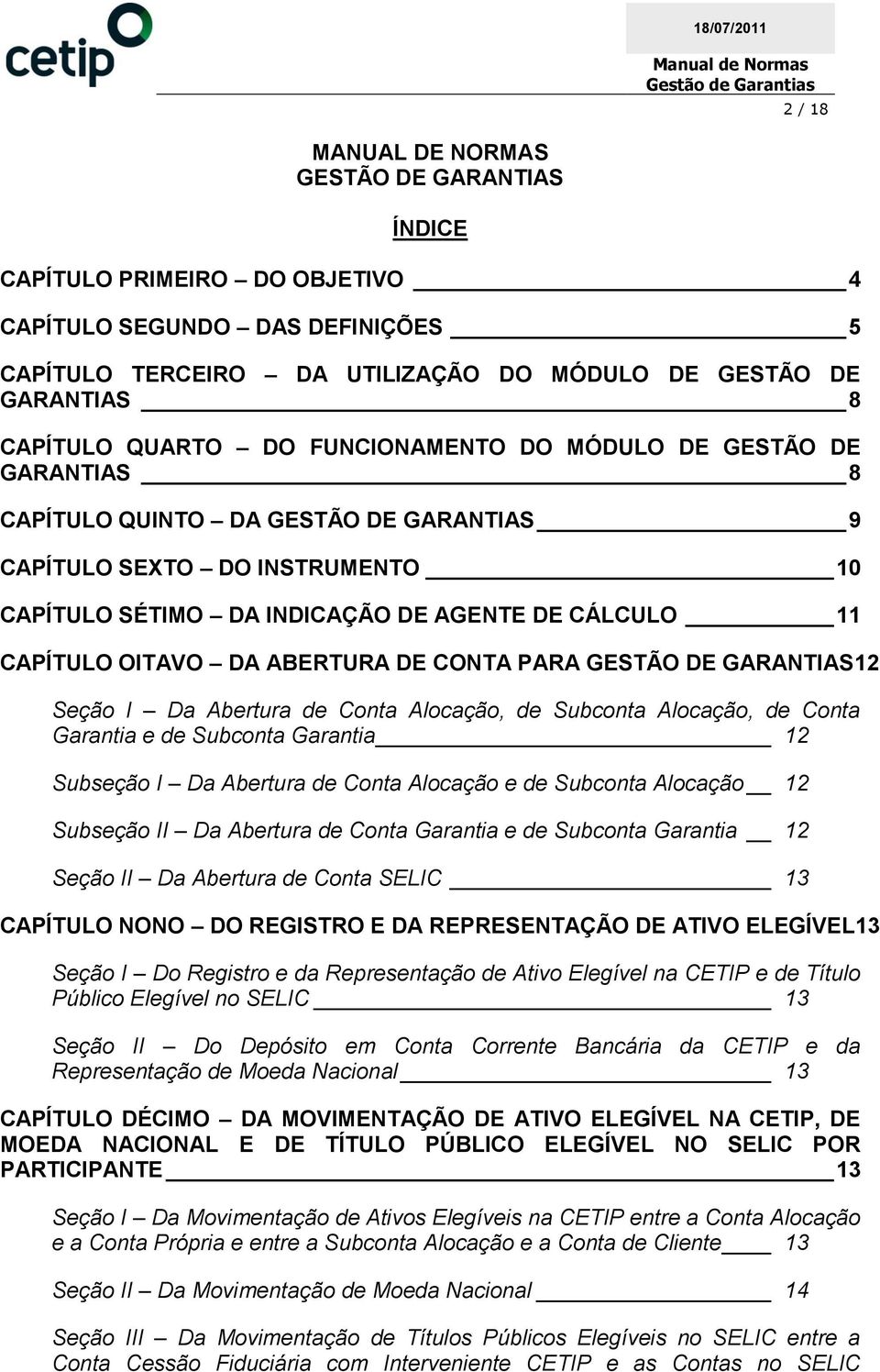 ABERTURA DE CONTA PARA GESTÃO DE GARANTIAS12 Seção I Da Abertura de Conta Alocação, de Subconta Alocação, de Conta Garantia e de Subconta Garantia 12 Subseção I Da Abertura de Conta Alocação e de