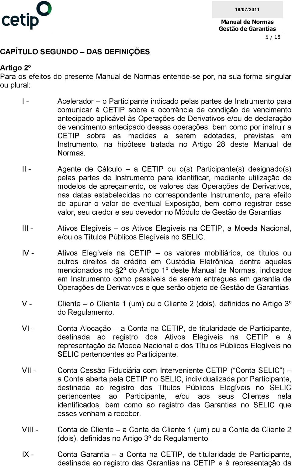 instruir a CETIP sobre as medidas a serem adotadas, previstas em Instrumento, na hipótese tratada no Artigo 28 deste Manual de Normas.