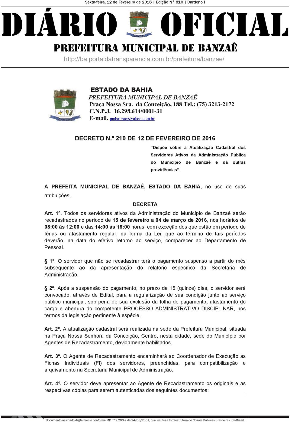 Todos os servidores ativos da Administração do Município de Banzaê serão recadastrados no período de 15 de fevereiro a 04 de março de 2016, nos horários de 08:00 às 12:00 e das 14:00 às 18:00 horas,