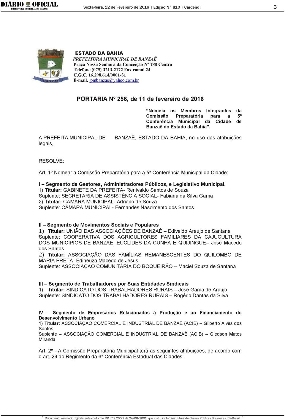 A PREFEITA MUNICIPAL DE legais, BANZAÊ,, no uso das atribuições RESOLVE: Art.