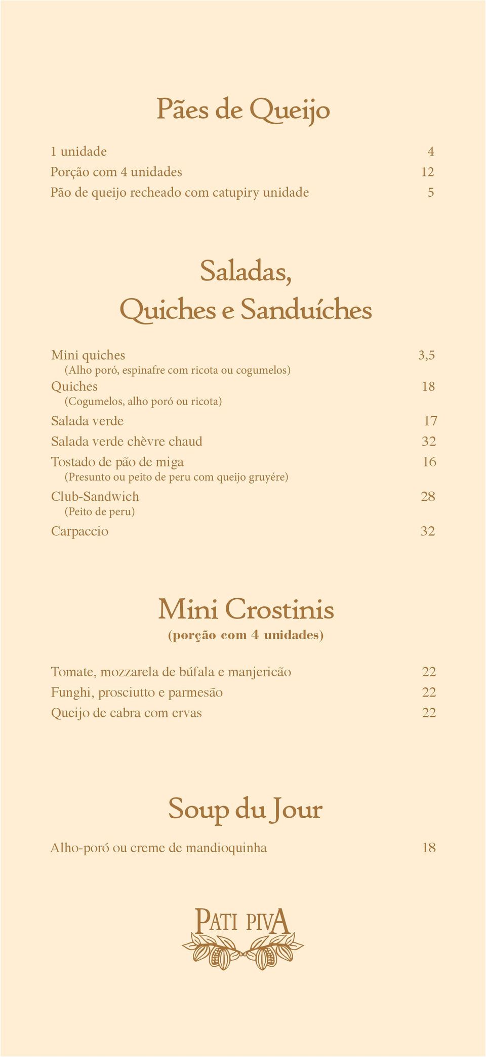 pão de miga 16 (Presunto ou peito de peru com queijo gruyére) Club-Sandwich 28 (Peito de peru) Carpaccio 32 Mini Crostinis (porção com 4 unidades)
