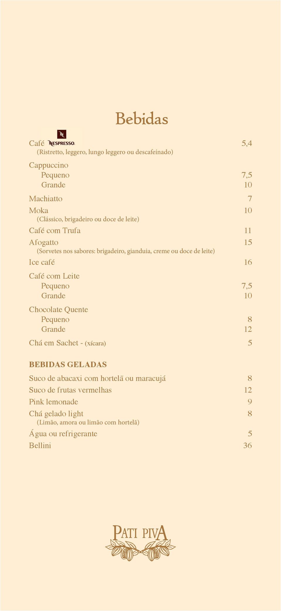 Café com Leite Pequeno 7,5 Grande 10 Chocolate Quente Pequeno 8 Grande 12 Chá em Sachet - (xícara) 5 BEBIDAS GELADAS Suco de abacaxi com