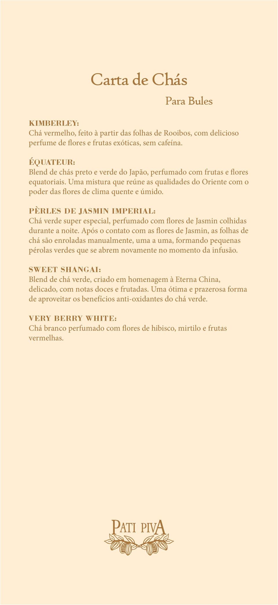 PÈRLES DE JASMIN IMPERIAL: Chá verde super especial, perfumado com flores de Jasmin colhidas durante a noite.