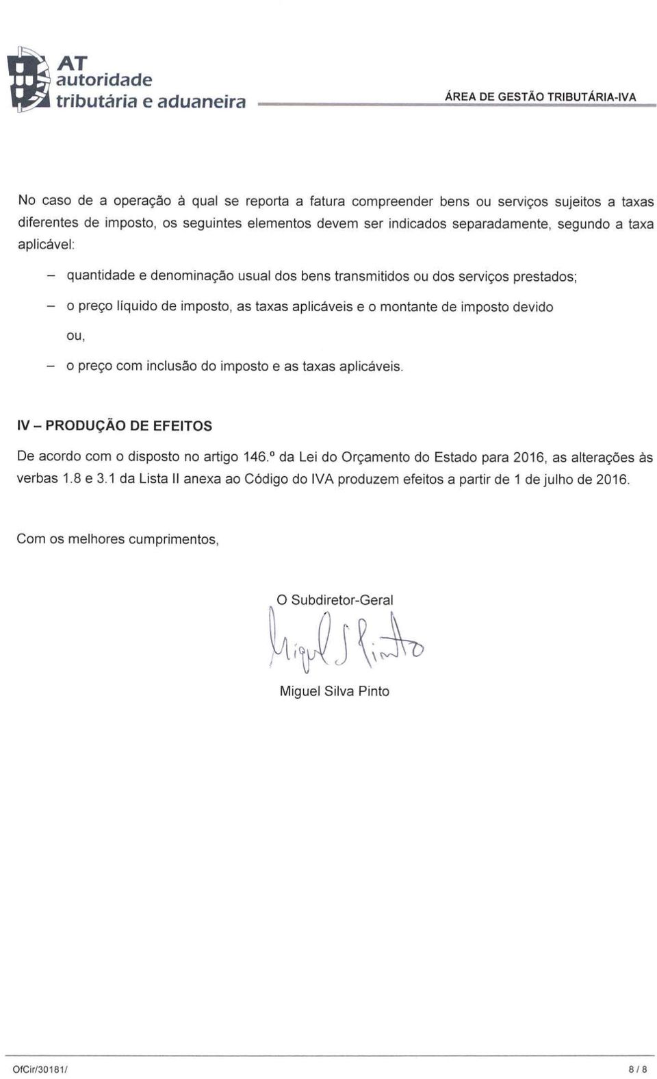 imposto devido ou, - o preço com inclusão do imposto e as taxas aplicáveis. IV - PRODUÇÃO DE EFEITOS De acordo com o disposto no artigo 146.