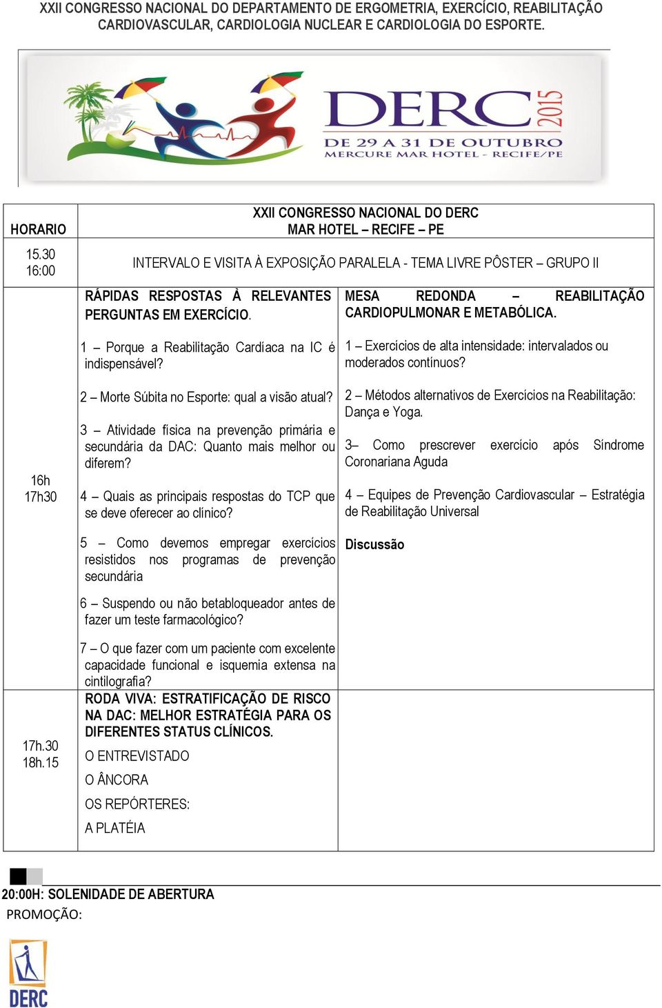 3 Atividade física na prevenção primária e secundária da DAC: Quanto mais melhor ou diferem? 4 Quais as principais respostas do TCP que se deve oferecer ao clínico?