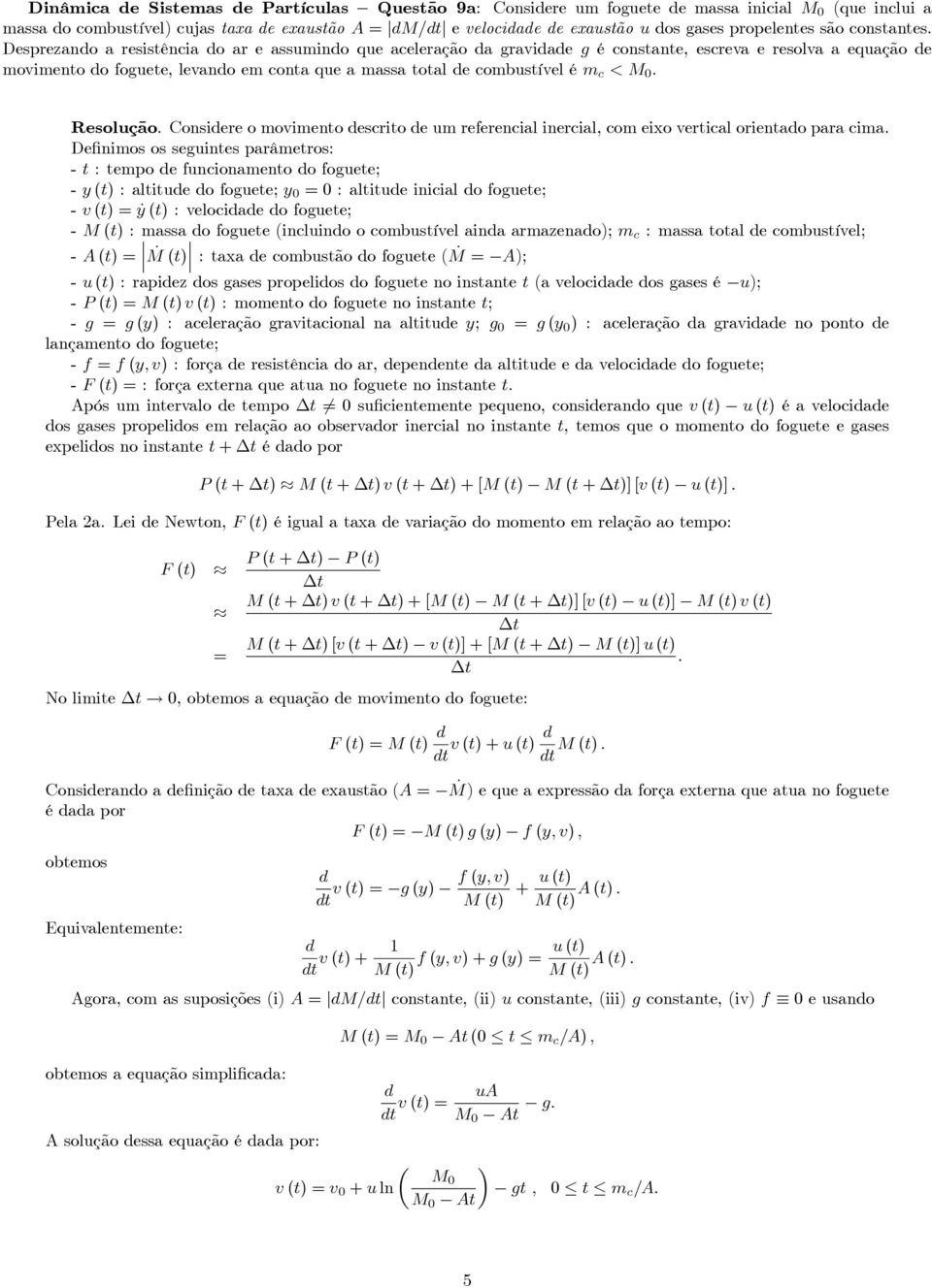 Consiere o movimeno escrio e um referencial inercial, com eixo verical orienao para cima.