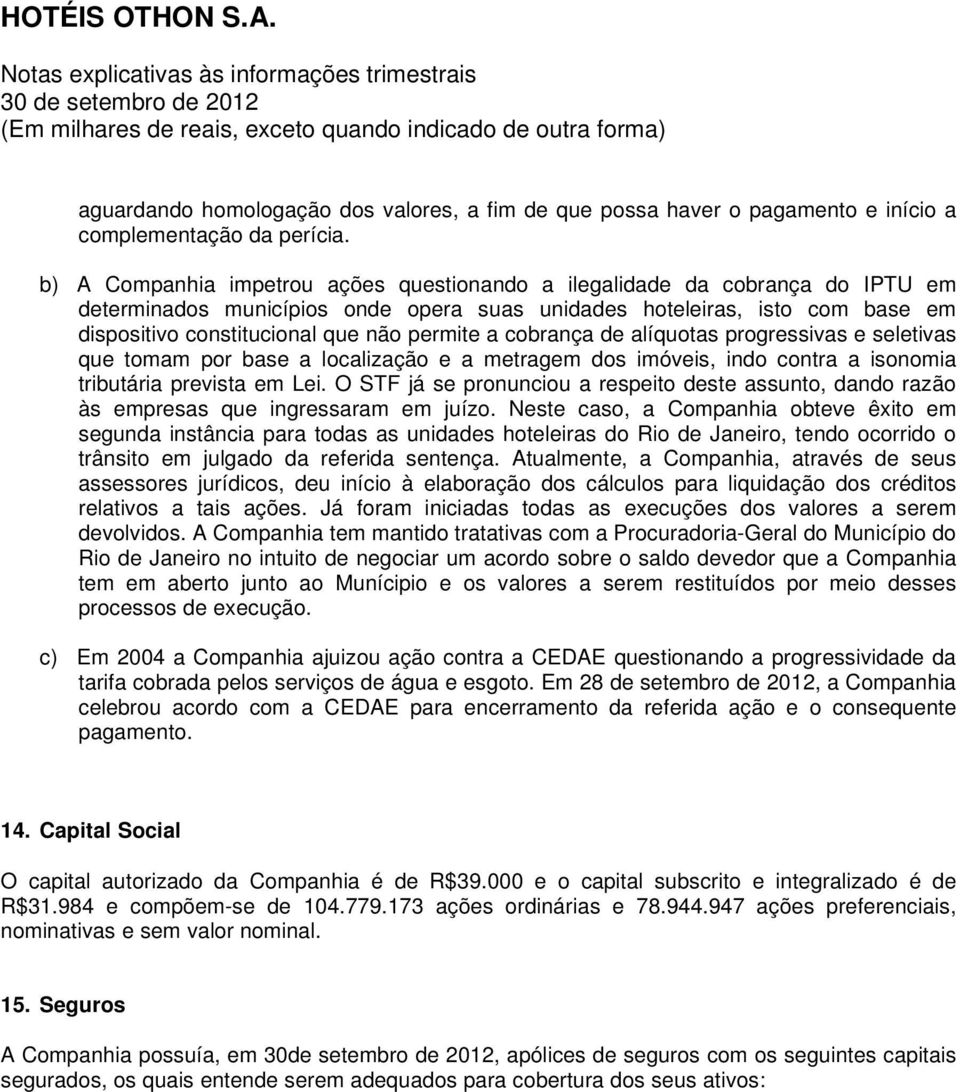 permite a cobrança de alíquotas progressivas e seletivas que tomam por base a localização e a metragem dos imóveis, indo contra a isonomia tributária prevista em Lei.