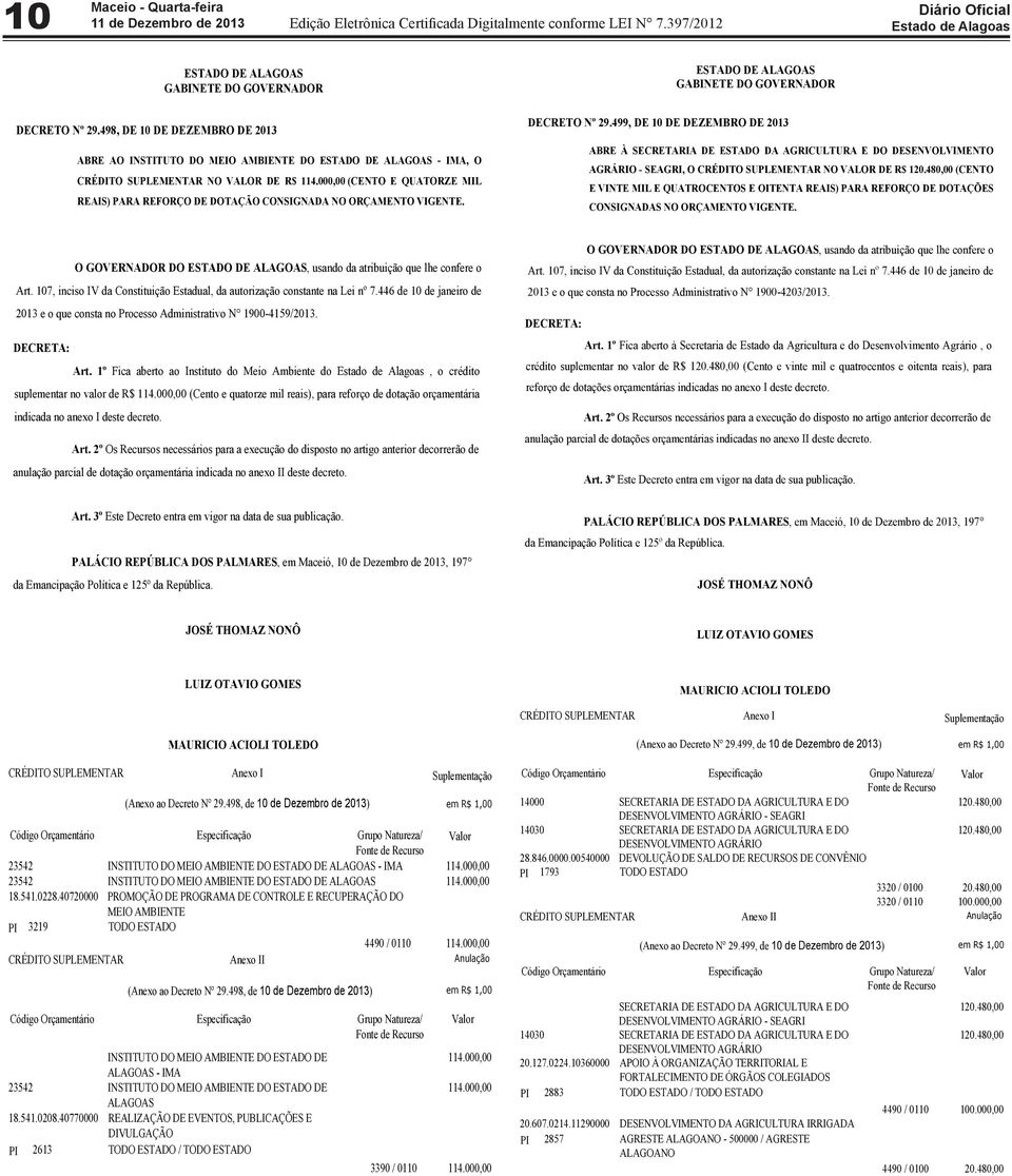 499, DE 10 DE DEZEMBRO DE 2013 ABRE À SECRETARIA DE ESTADO DA AGRICULTURA E DO DESENVOLVIMENTO AGRÁRIO - SEAGRI, O CRÉDITO SUPLEMENTAR NO VALOR DE R$ 120.