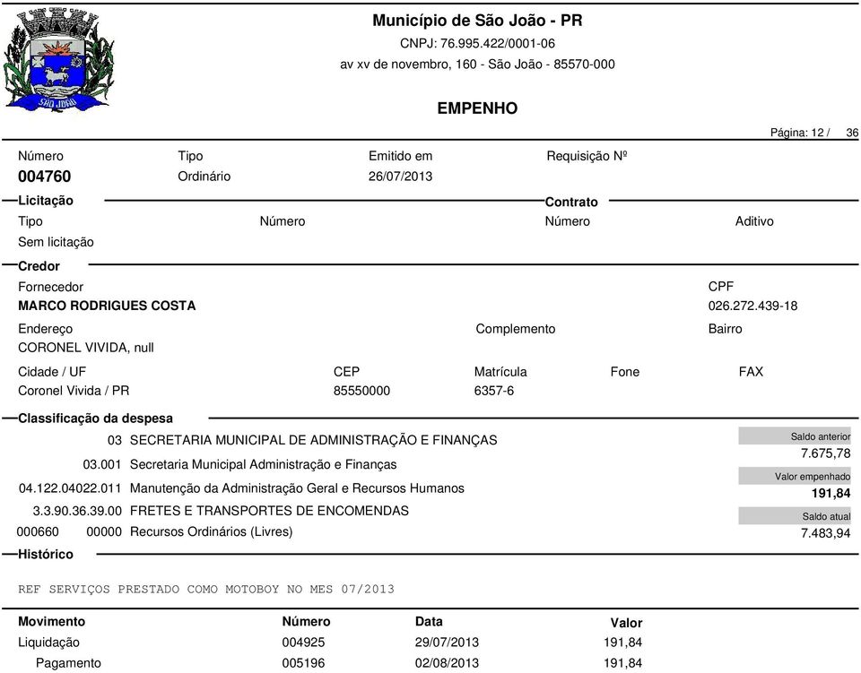 001 Secretaria Municipal Administração e Finanças 04.122.04022.011 Manutenção da Administração Geral e Recursos Humanos 3.3.90.36.39.