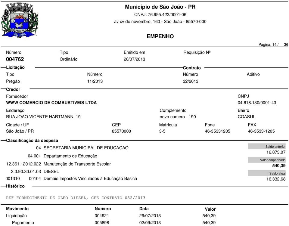 001 Departamento de Educação 12.361.12012.022 Manutenção do Transporte Escolar 3.3.90.30.01.03 DIESEL 001310 00104 Demais Impostos Vinculados à Educação Básica 16.