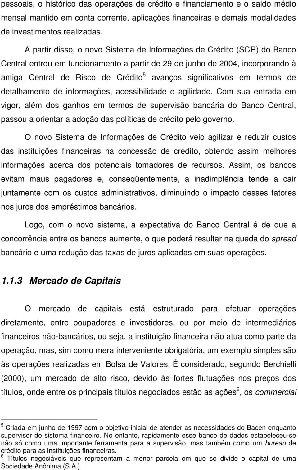 significativos em termos de detalhamento de informações, acessibilidade e agilidade.