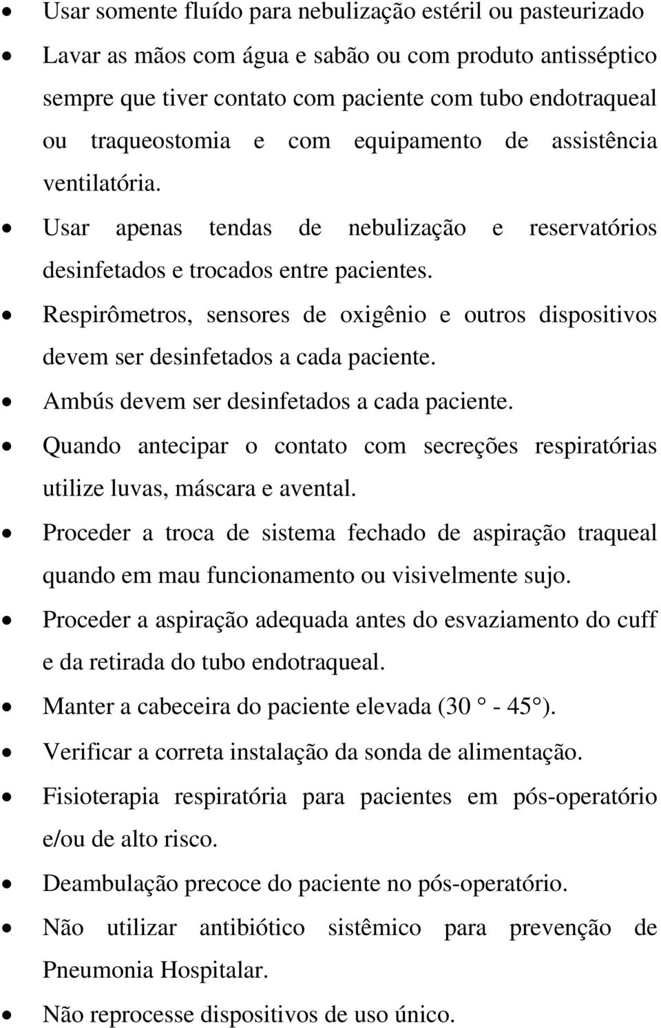 Respirômetros, sensores de oxigênio e outros dispositivos devem ser desinfetados a cada paciente. Ambús devem ser desinfetados a cada paciente.