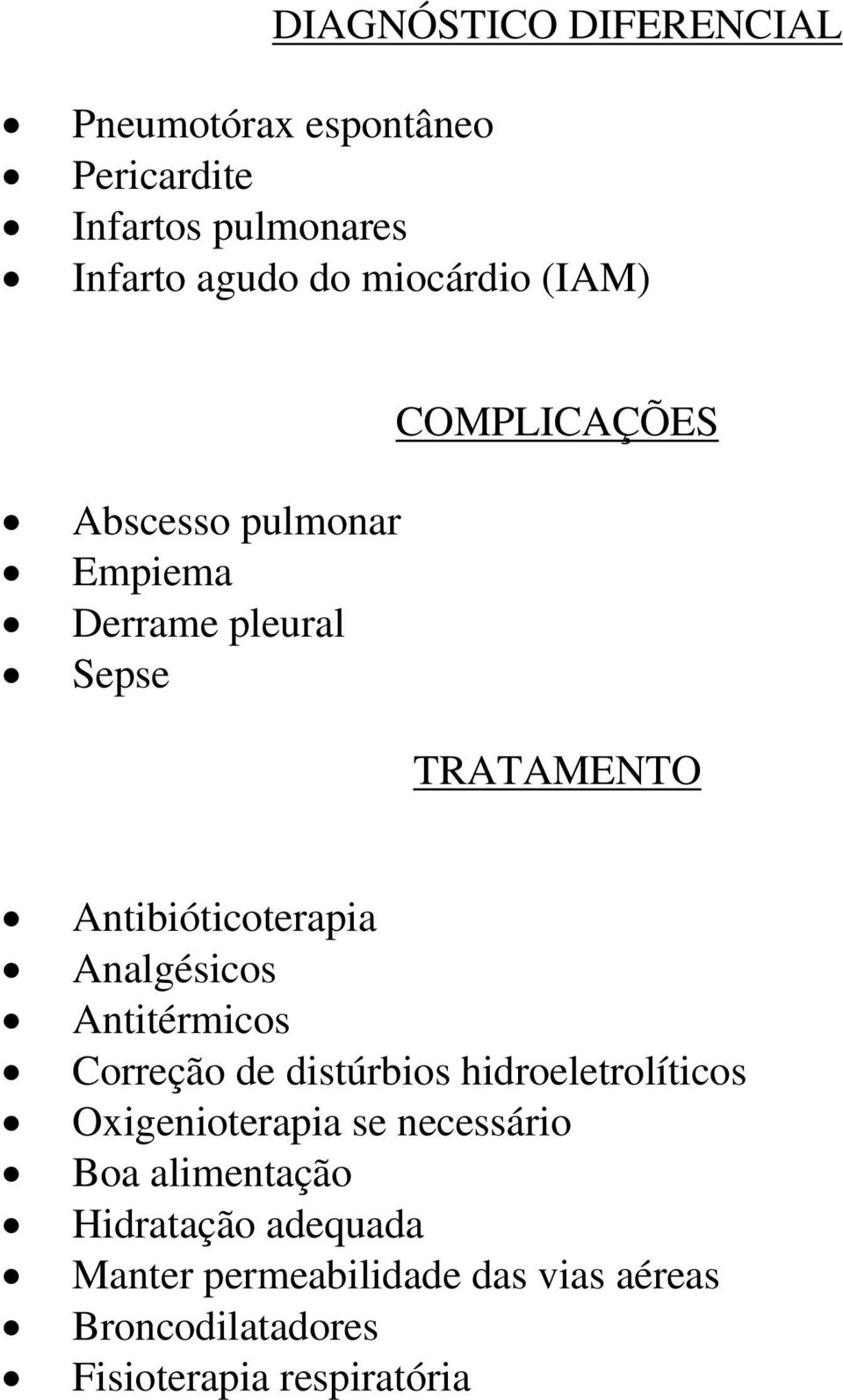 Antibióticoterapia Analgésicos Antitérmicos Correção de distúrbios hidroeletrolíticos Oxigenioterapia se