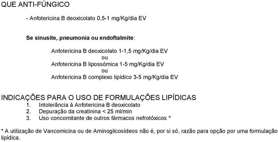 FORMULAÇÕES LIPÍDICAS 1. Intolerância à Anfotericina B deoxicolato 2. Depuração da creatinina < 25 ml/min 3.