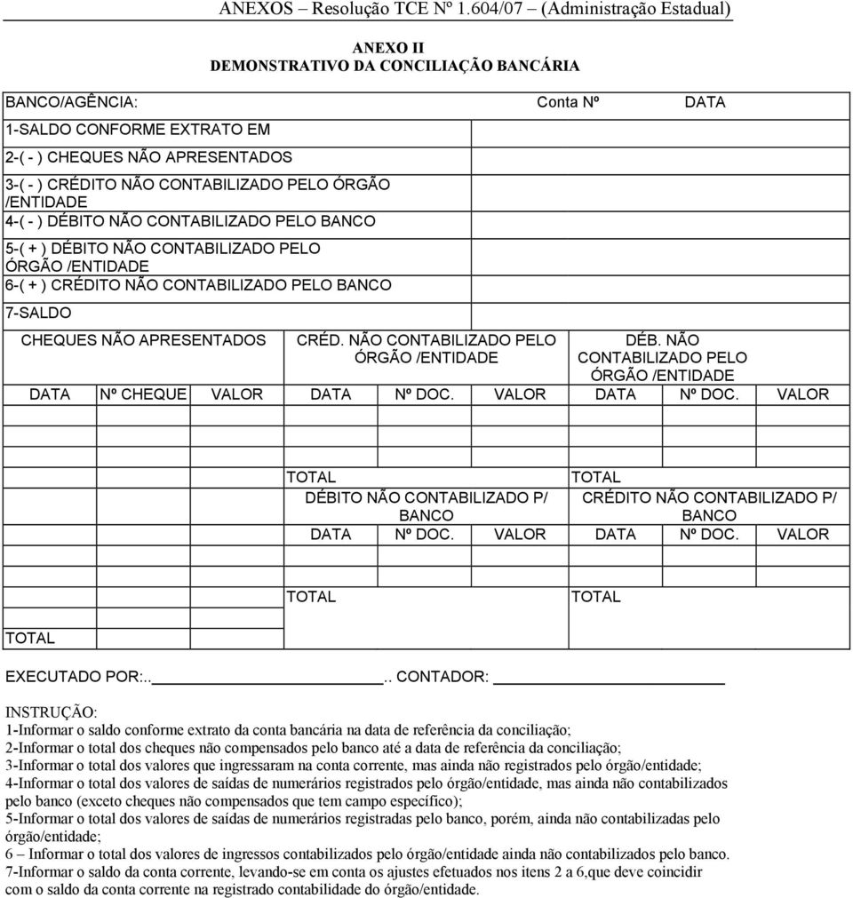 NÃO CONTABILIZADO PELO ÓRGÃO /ENTIDADE DÉB. NÃO CONTABILIZADO PELO ÓRGÃO /ENTIDADE DATA Nº CHEQUE VALOR DATA Nº DOC.