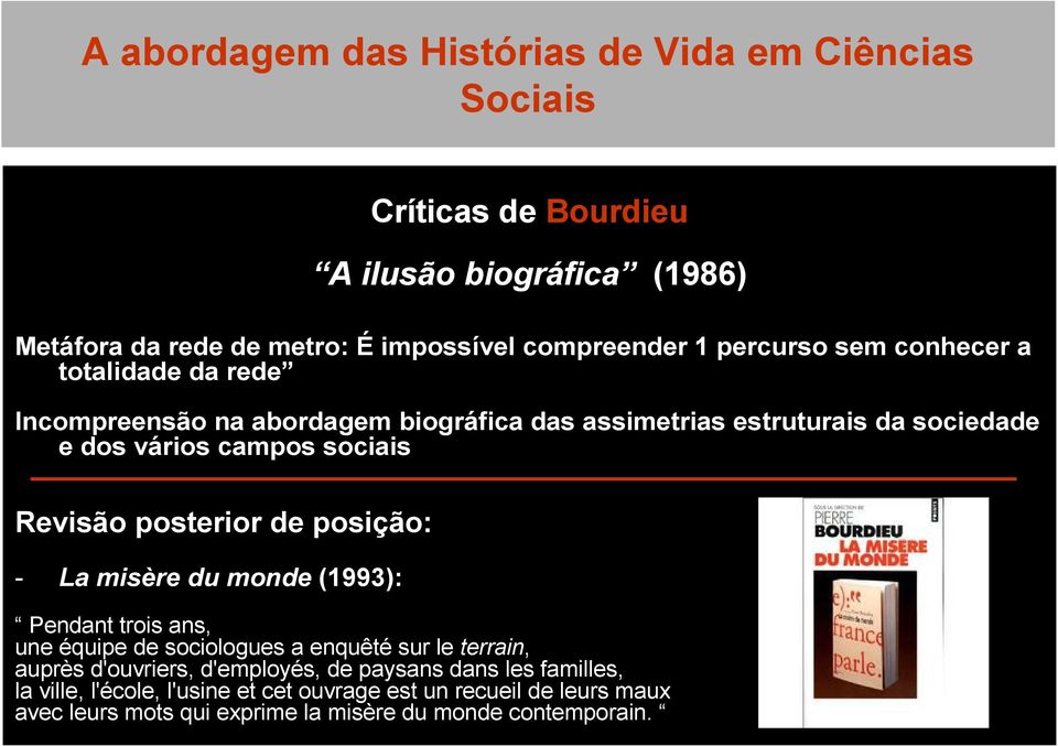 Revisão posterior de posição: - La misère du monde (1993): Pendant trois ans, une équipe de sociologues a enquêté sur leterrain, auprès d'ouvriers,