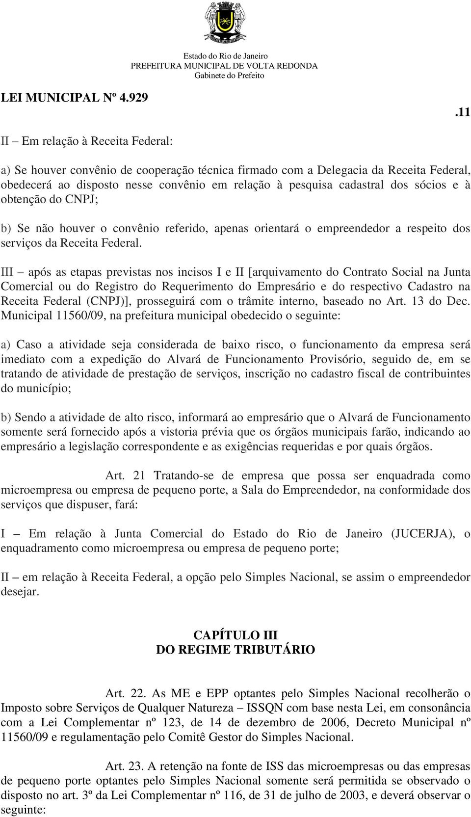 III após as etapas previstas nos incisos I e II [arquivamento do Contrato Social na Junta Comercial ou do Registro do Requerimento do Empresário e do respectivo Cadastro na Receita Federal (CNPJ)],