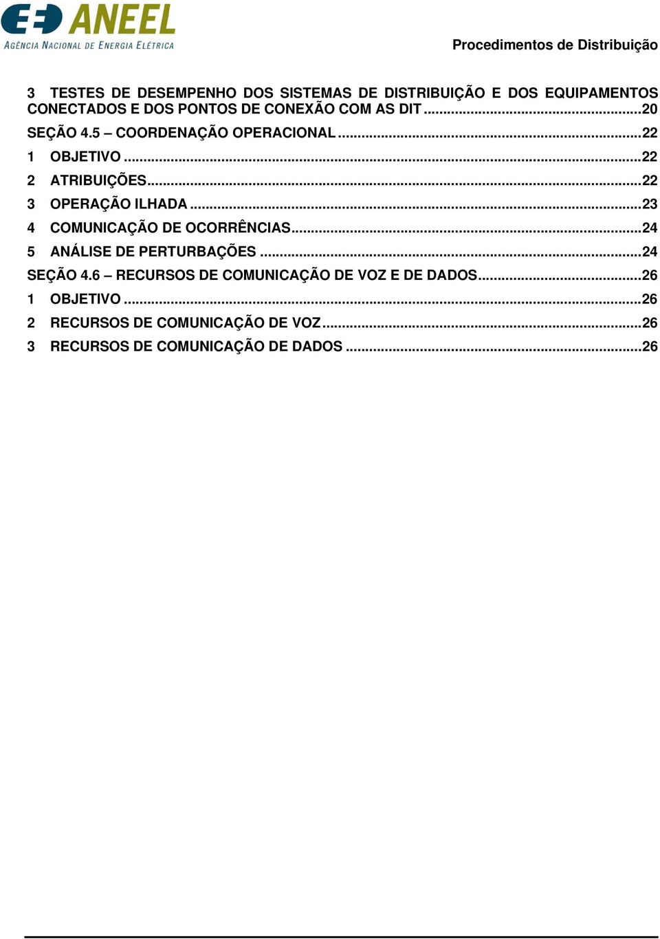 ..23 4 COMUNICAÇÃO DE OCORRÊNCIAS...24 5 ANÁLISE DE PERTURBAÇÕES...24 SEÇÃO 4.