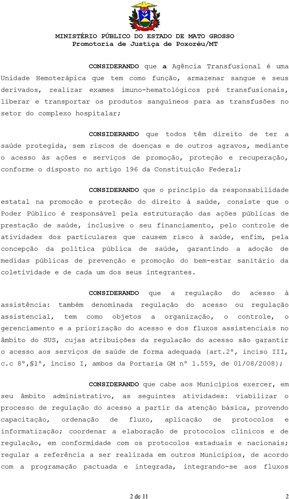 mediante o acesso às ações e serviços de promoção, proteção e recuperação, conforme o disposto no artigo 196 da Constituição Federal; CONSIDERANDO que o princípio da responsabilidade estatal na