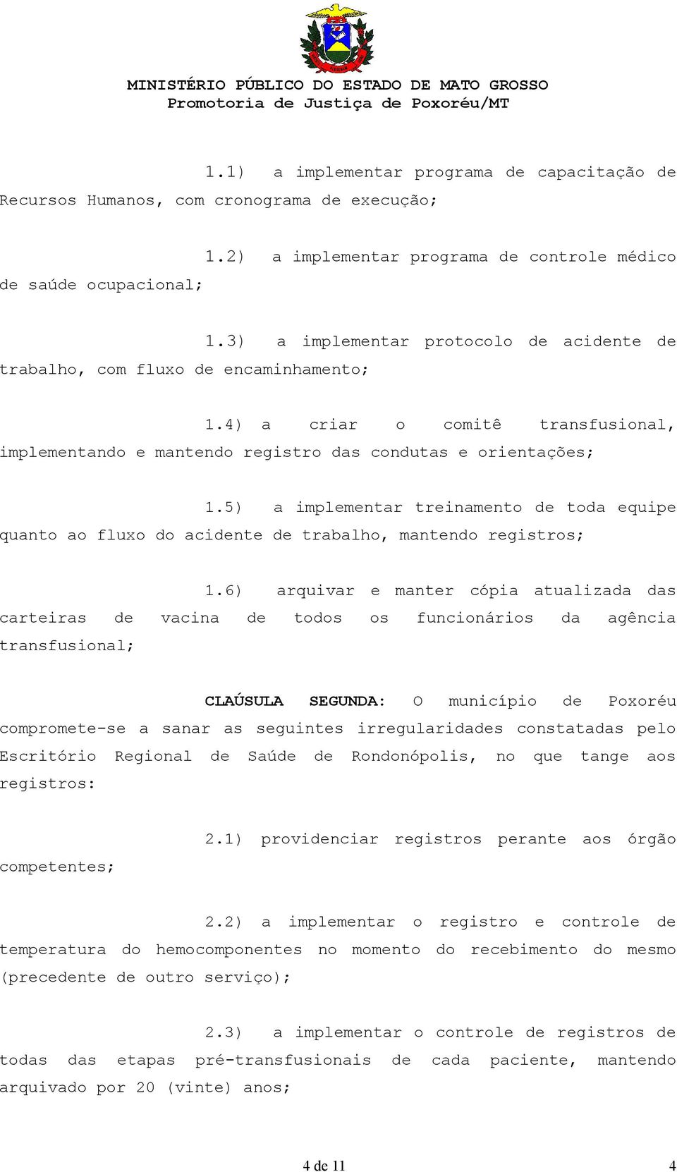 4) a criar o comitê transfusional, implementando e mantendo registro das condutas e orientações; 1.