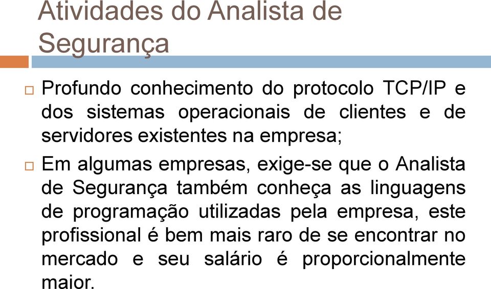 que o Analista de Segurança também conheça as linguagens de programação utilizadas pela empresa,