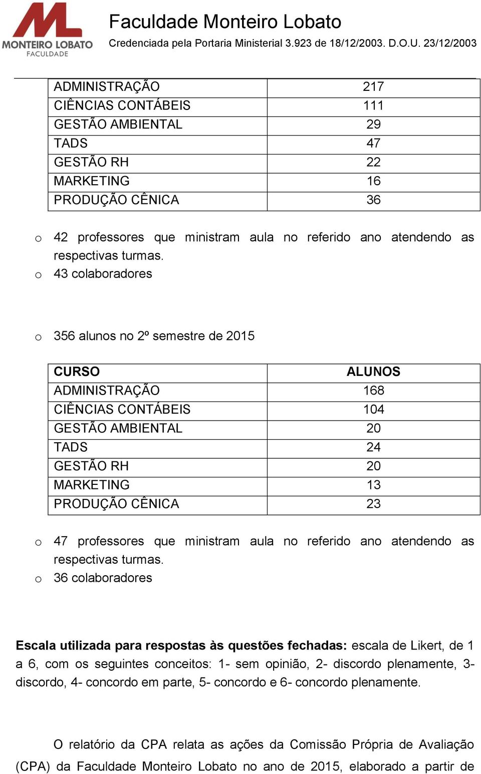 que ministram aula no referido ano atendendo as respectivas turmas.