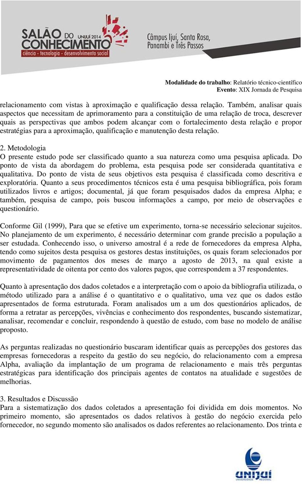 relação e propor estratégias para a aproximação, qualificação e manutenção desta relação. 2. Metodologia O presente estudo pode ser classificado quanto a sua natureza como uma pesquisa aplicada.