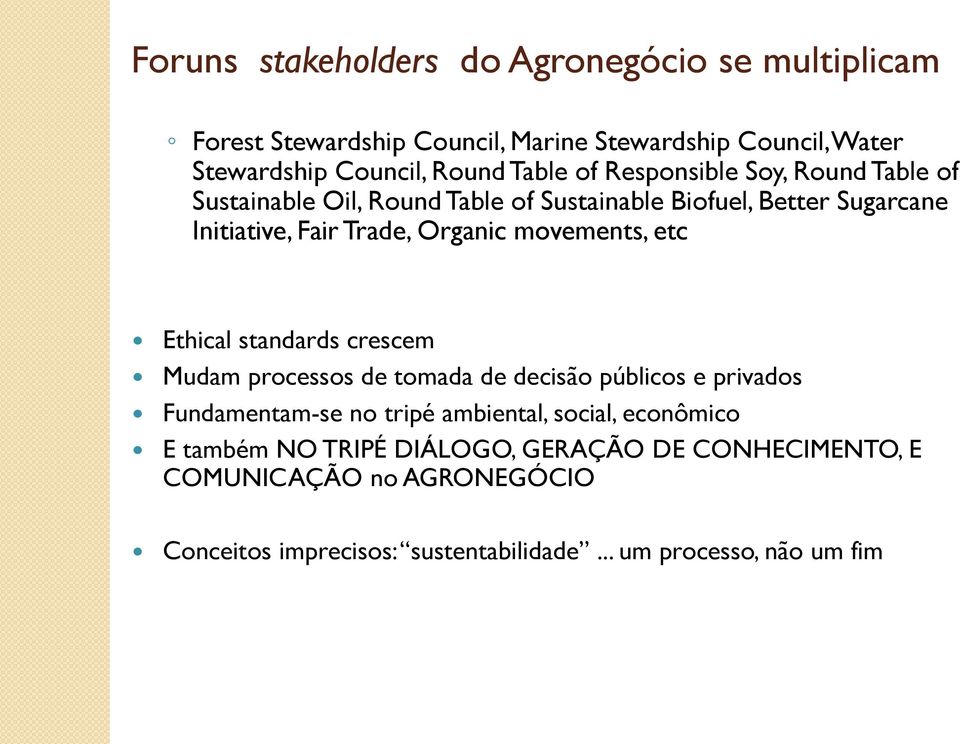 movements, etc Ethical standards crescem Mudam processos de tomada de decisão públicos e privados Fundamentam-se no tripé ambiental, social,