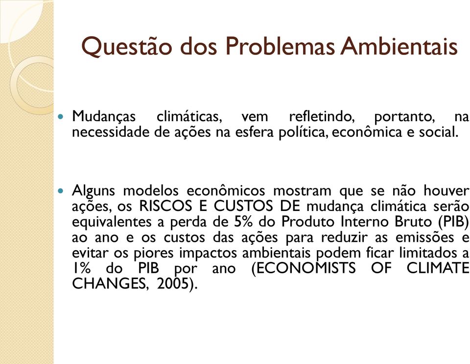 Alguns modelos econômicos mostram que se não houver ações, os RISCOS E CUSTOS DE mudança climática serão equivalentes a