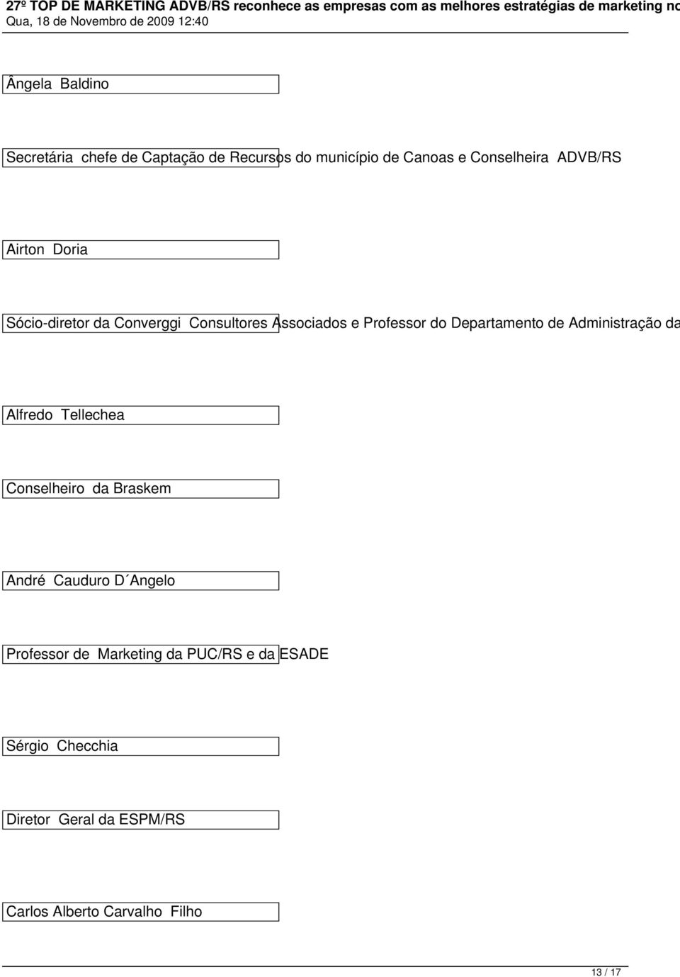 de Administração da Alfredo Tellechea Conselheiro da Braskem André Cauduro D Angelo Professor de