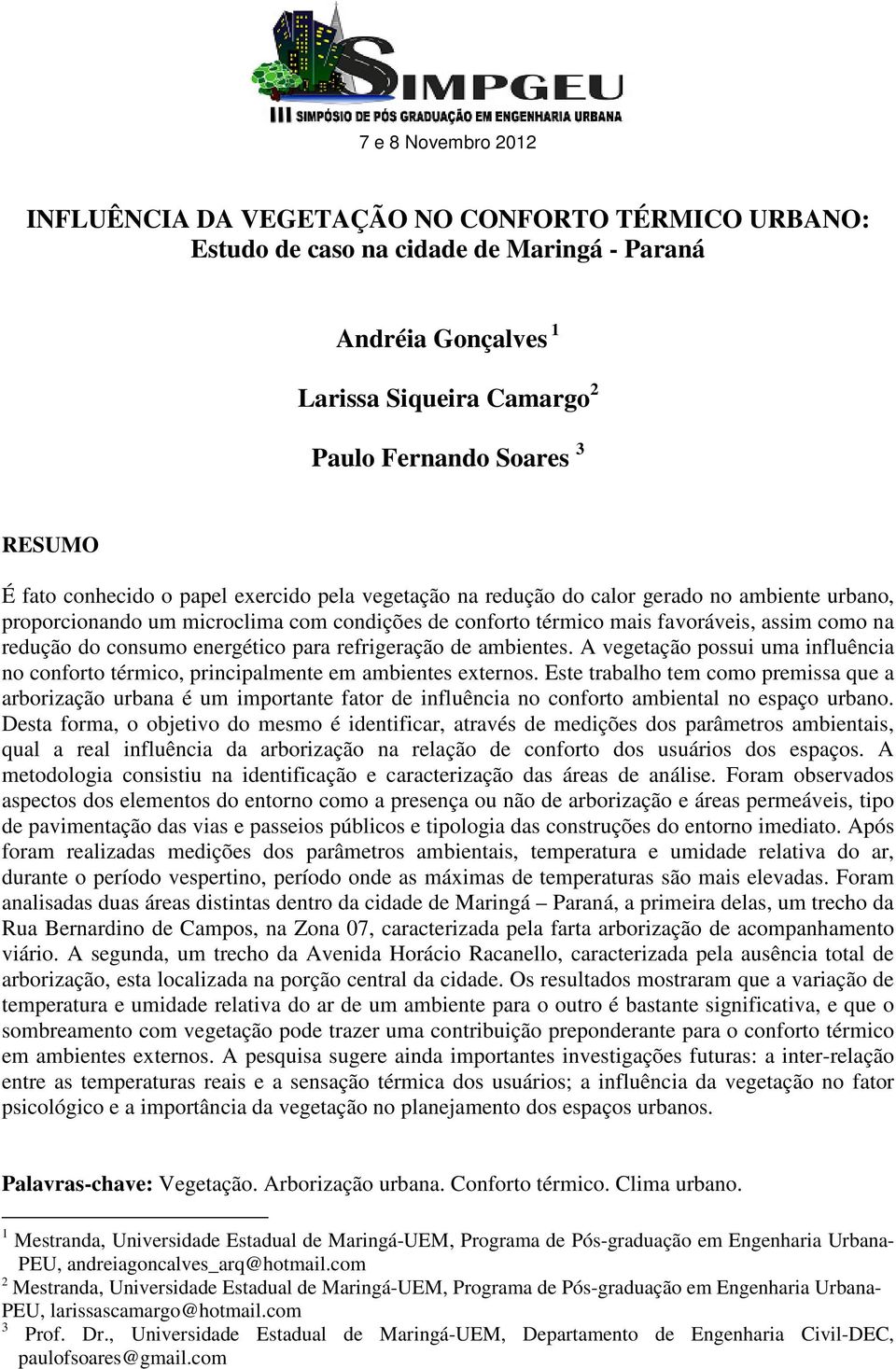 consumo energético para refrigeração de ambientes. A vegetação possui uma influência no conforto térmico, principalmente em ambientes externos.