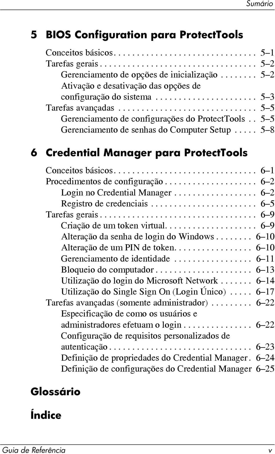 . 5 5 Gerenciamento de senhas do Computer Setup..... 5 8 6 Credential Manager para ProtectTools Conceitos básicos............................... 6 1 Procedimentos de configuração.