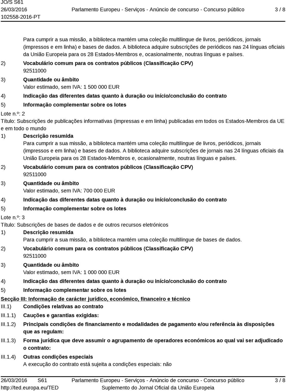 2) Vocabulário comum para os contratos públicos (Classificação CPV) 92511000 3) Quantidade ou âmbito Valor estimado, sem IVA: 1 500 000 EUR 4) Indicação das diferentes datas quanto à duração ou