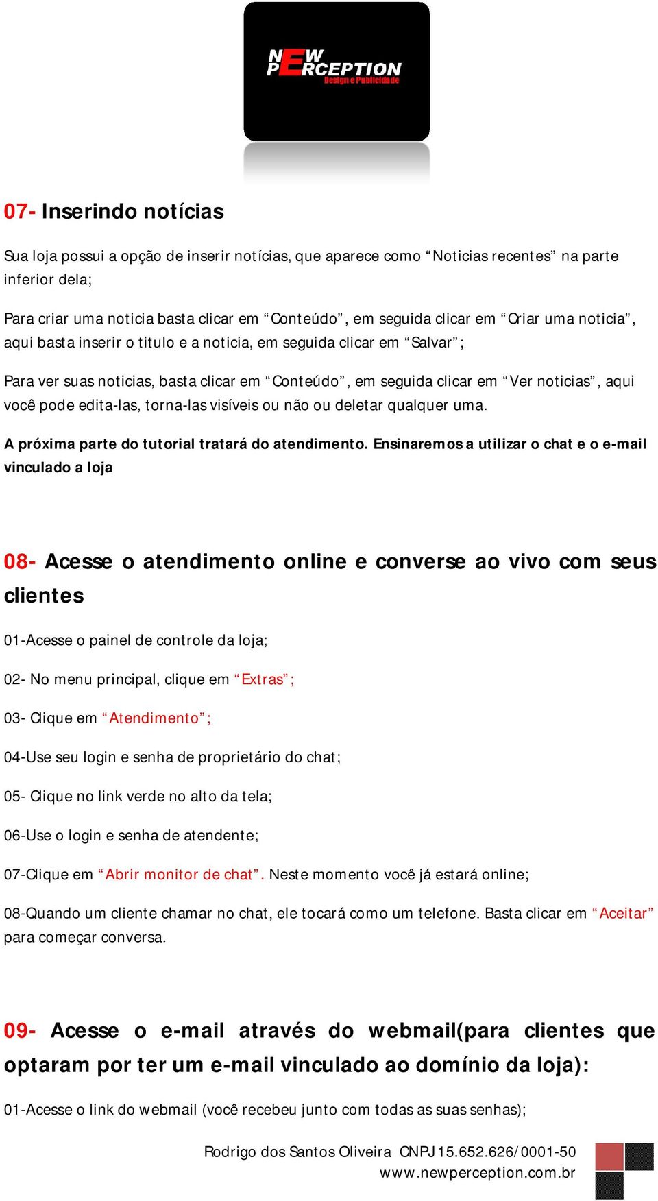 edita-las, torna-las visíveis ou não ou deletar qualquer uma. A próxima parte do tutorial tratará do atendimento.