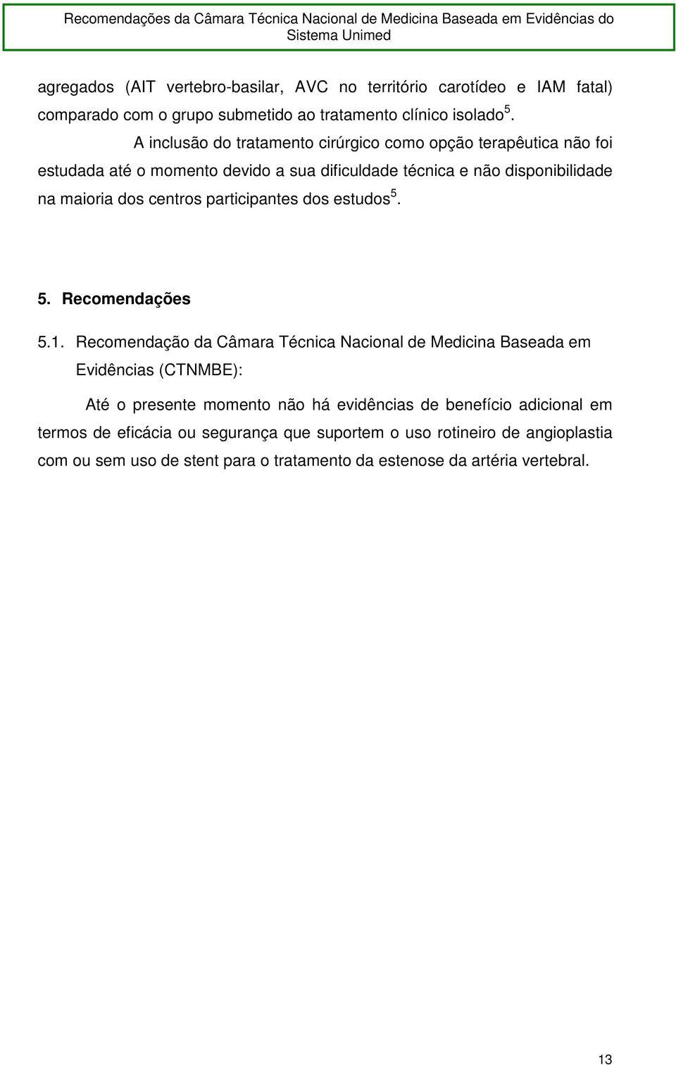 centros participantes dos estudos 5. 5. Recomendações 5.1.