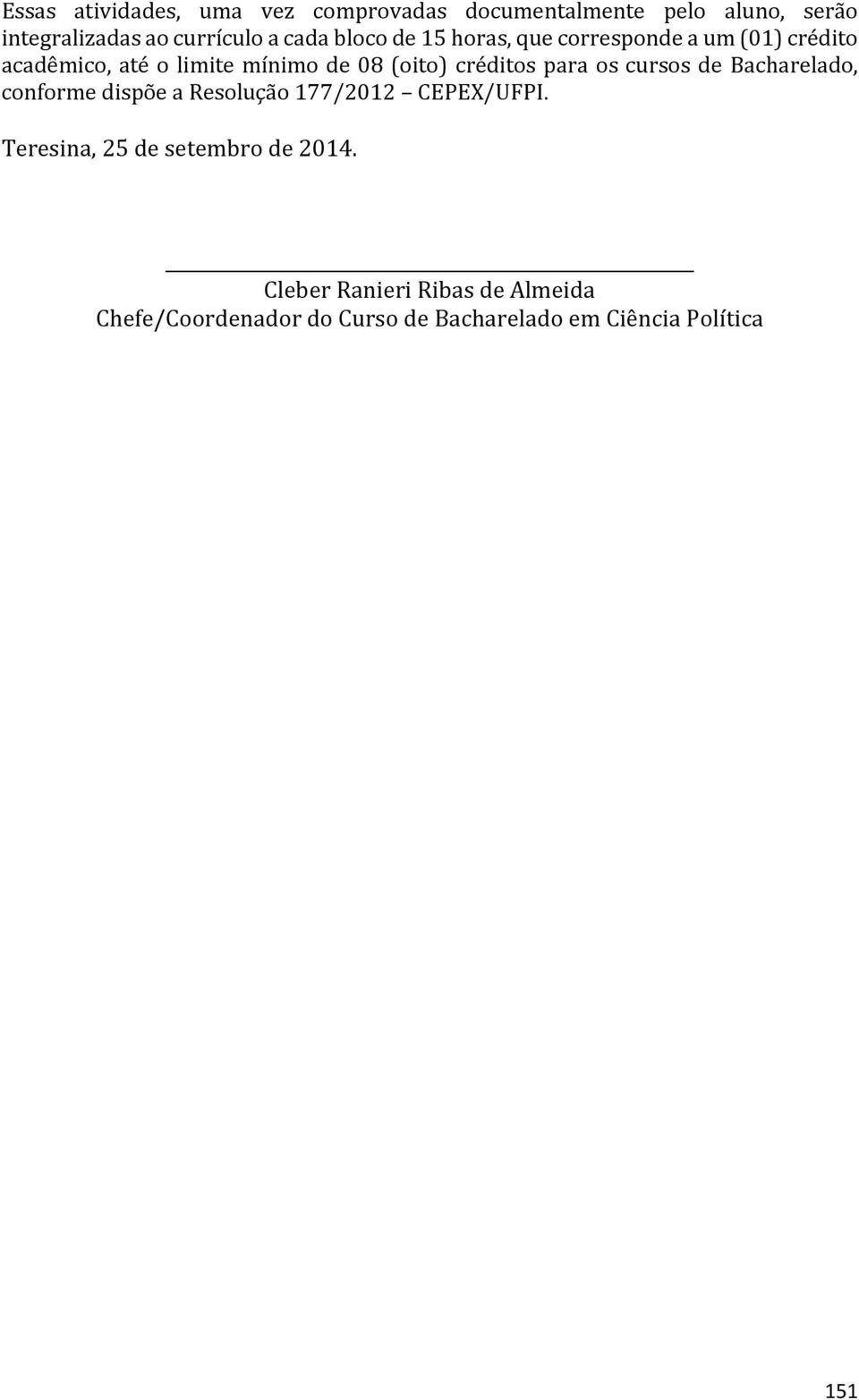 créditos para os cursos de Bacharelado, conforme dispõe a Resolução 177/2012 CEPEX/UFPI.