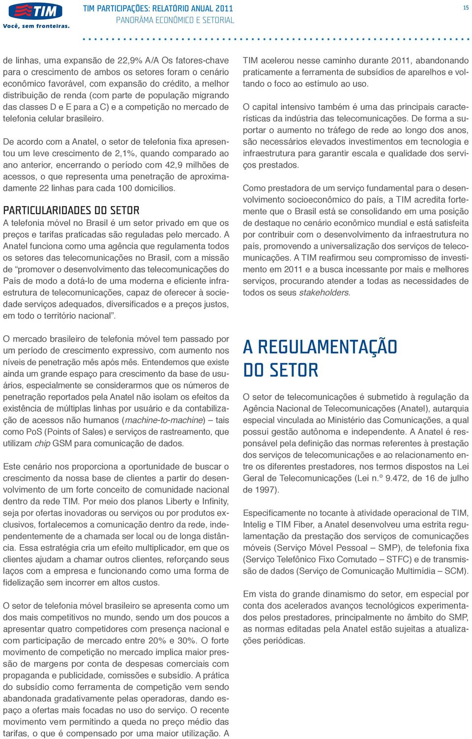 De acordo com a Anatel, o setor de telefonia fixa apresentou um leve crescimento de 2,1%, quando comparado ao ano anterior, encerrando o período com 42,9 milhões de acessos, o que representa uma