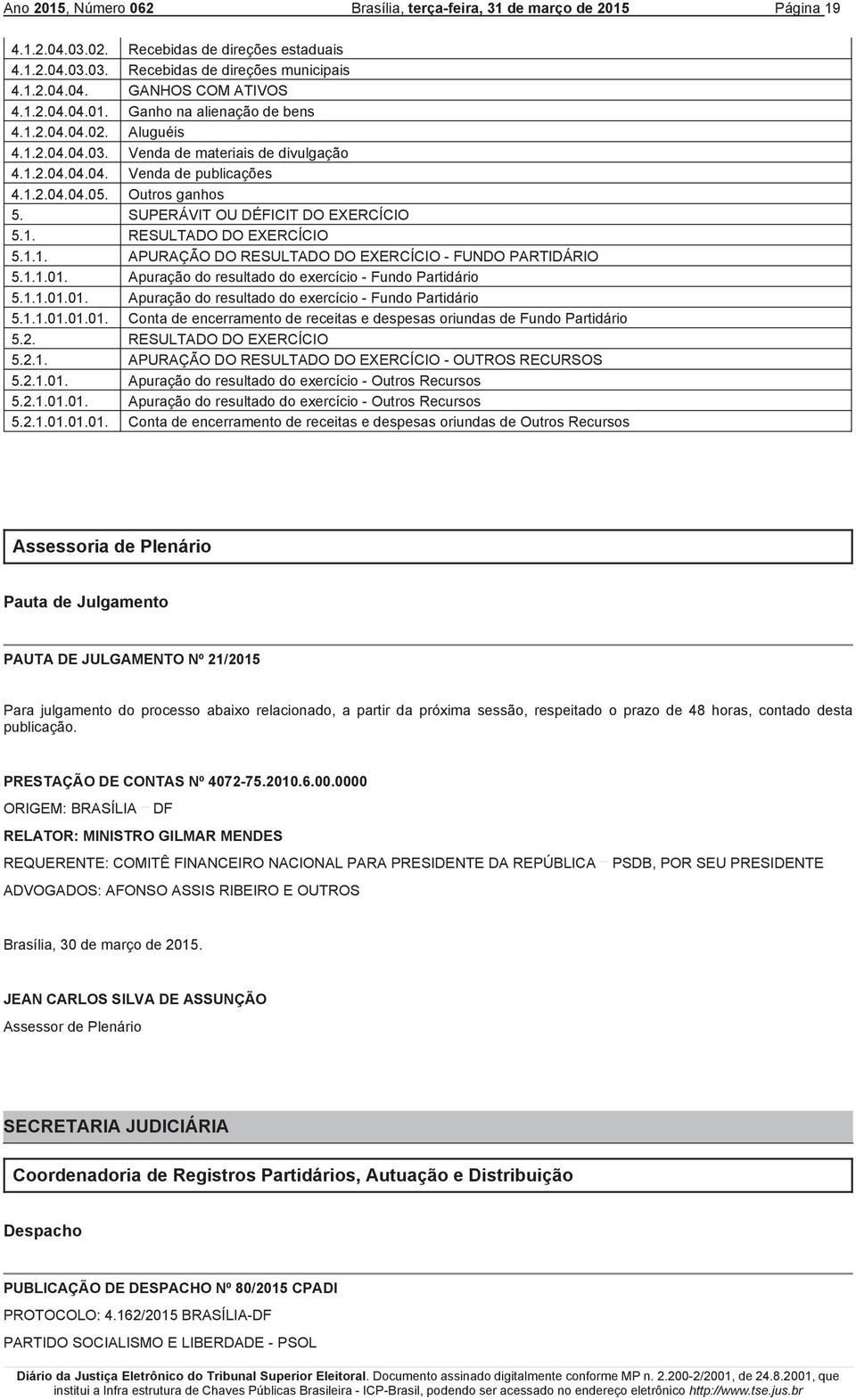 SUPERÁVIT OU DÉFICIT DO EXERCÍCIO 5.1. RESULTADO DO EXERCÍCIO 5.1.1. APURAÇÃO DO RESULTADO DO EXERCÍCIO - FUNDO PARTIDÁRIO 5.1.1.01.