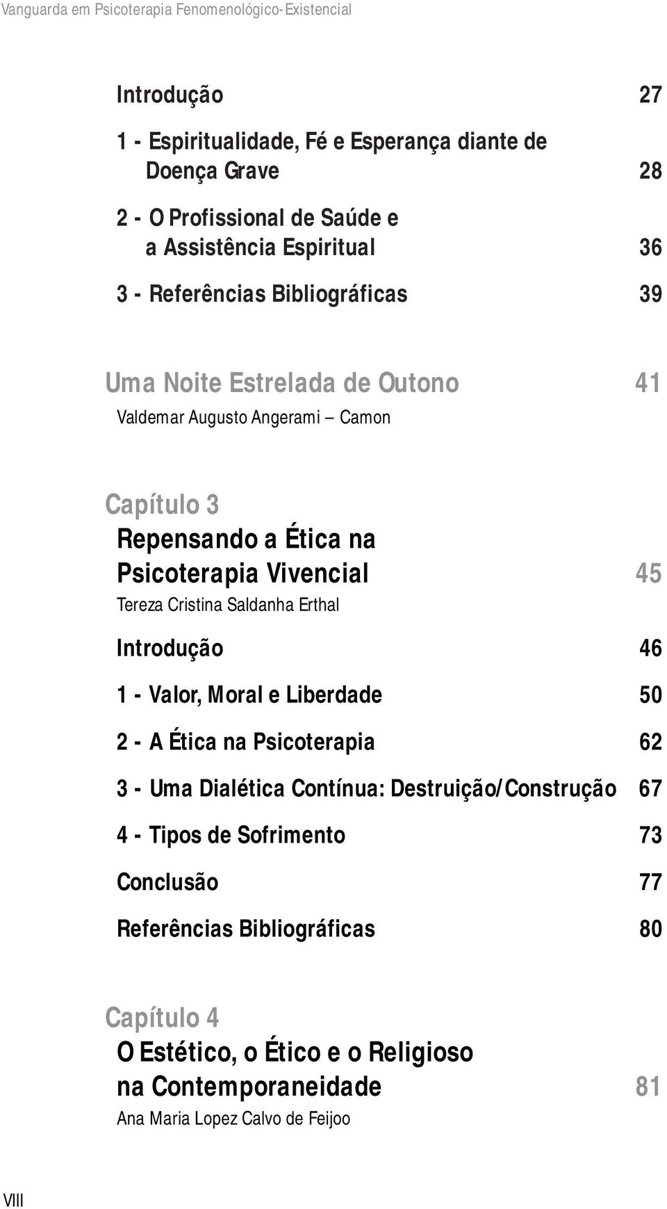 Vivencial 45 Tereza Cristina Saldanha Erthal Introdução 46 1 - Valor, Moral e Liberdade 50 2 - A Ética na Psicoterapia 62 3 - Uma Dialética Contínua: