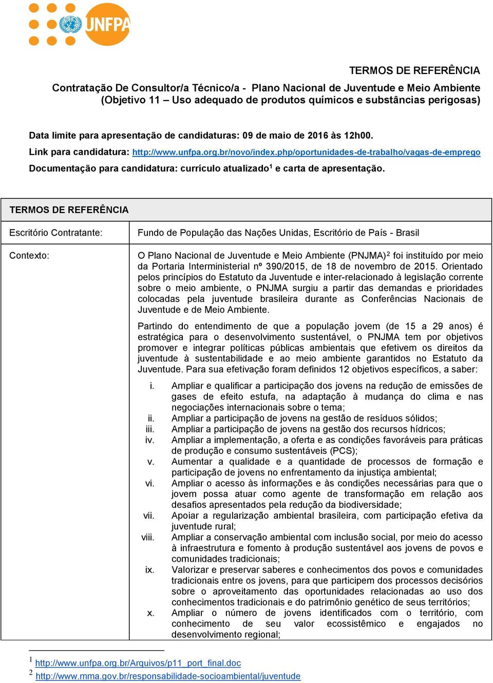 php/oportunidades-de-trabalho/vagas-de-emprego Documentação para candidatura: currículo atualizado 1 e carta de apresentação.